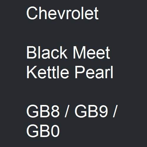 Chevrolet, Black Meet Kettle Pearl, GB8 / GB9 / GB0.